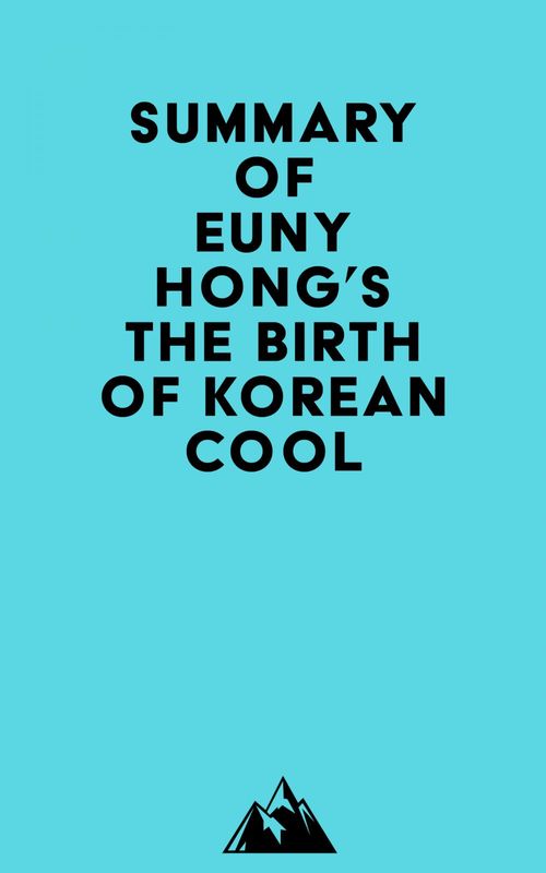 Couverture ebook de Summary of Euny Hong's The Birth of Korean Cool, de Everest Media