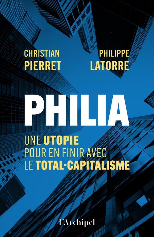 Couverture ebook de Philia. Une utopie pour en finir avec le total-capitalisme, de Philippe Latorre, Christian Pierret