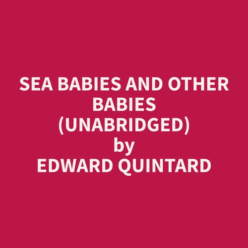 audiobook cover of Sea Babies and Other Babies (Unabridged), by Edward  Quintard