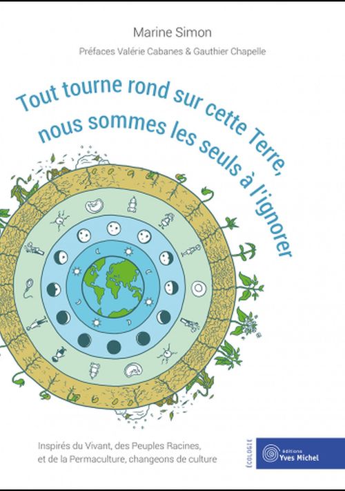 Couverture ebook de Tout tourne rond sur cette Terre, nous sommes les seuls à l'ignorer - Inspirés du Vivant, des Peuples Racines, et de la Permaculture, changeons de culture, de Marine Simon