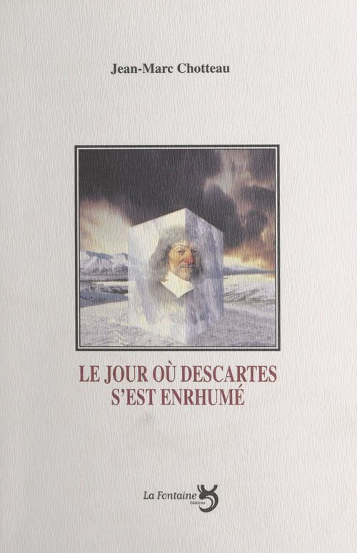 Couverture ebook de Le jour où Descartes s'est enrhumé : comi-tragédie en quatre actes, de Jean-Marc Chotteau