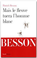 Couverture ebook de Mais le fleuve tuera l'homme blanc, de Patrick Besson
