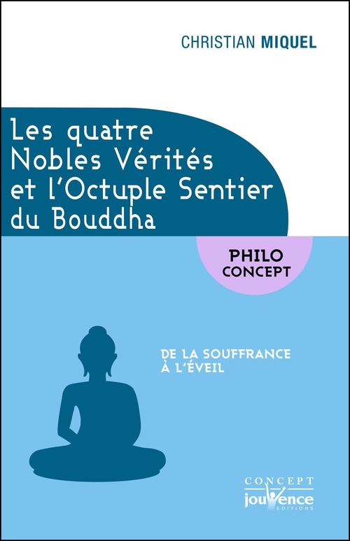 Couverture ebook de Les quatre Nobles Vérités et l'Octuple Sentier du Bouddha, de Christian Miquel