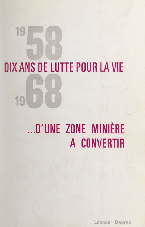 Couverture ebook de 1958-1968, dix ans de lutte pour la vie d'une zone minière à convertir, de Leonce Deprez