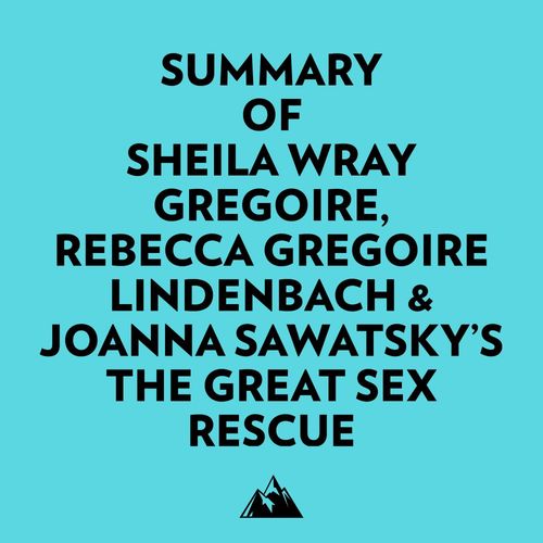 audiobook cover of Summary of Sheila Wray Gregoire, Rebecca Gregoire Lindenbach & Joanna Sawatsky's The Great Sex Rescue, by Everest Media