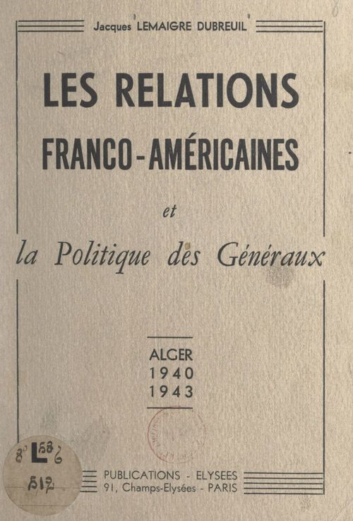 Couverture ebook de Les relations franco-américaines et la politique des généraux, de Jacques Lemaigre-Dubreuil