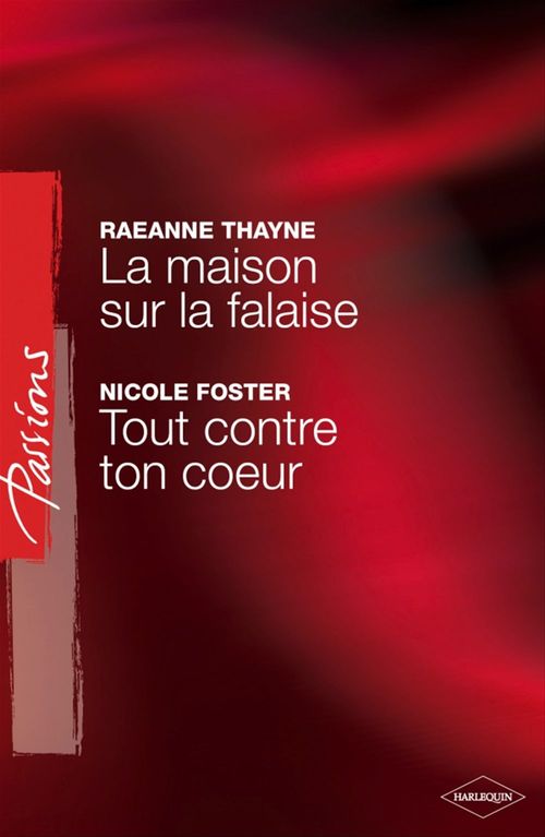 ebook cover of La maison sur la falaise - Tout contre ton coeur (Harlequin Passions), by Nicole Foster, RaeAnne Thayne