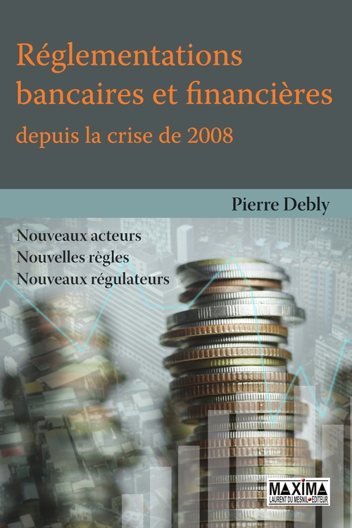 Couverture ebook de Réglementations bancaires et financières depuis la crise de 2008, de Pierre Debly