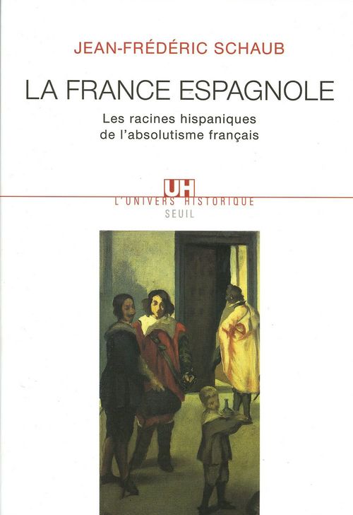 ebook cover of La France espagnole. Les racines hispaniques de l'absolutisme français, by Jean-Frédéric Schaub