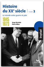 Couverture ebook de Initial - Histoire du XXe siècle tome 2 : Le monde entre guerre et paix (1945-1973), de Serge Berstein, Pierre Milza