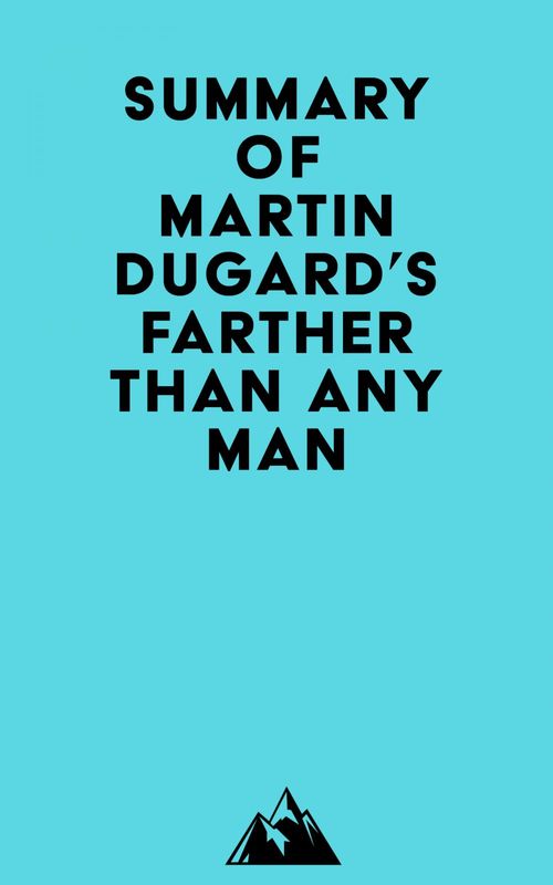 Couverture ebook de Summary of Martin Dugard's Farther Than Any Man, de Everest Media