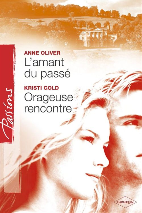 ebook cover of L'amant du passé - Orageuse rencontre (Harlequin Passions), by Kristi Gold, Anne Oliver