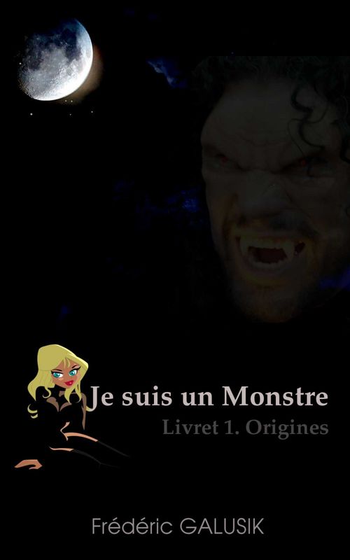 ebook cover of JE SUIS UN MONSTRE. LIVRET 1. ORIGINES., by Frederic Galusik