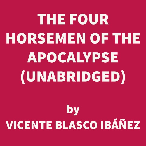 audiobook cover of The Four Horsemen of the Apocalypse (UNABRIDGED), by Vicente Blasco IbaÑEz