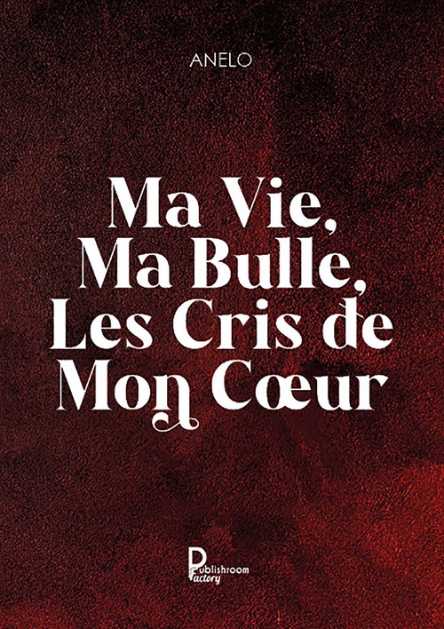 ebook cover of Ma vie, ma bulle, les cris de mon coeur, by Anelo