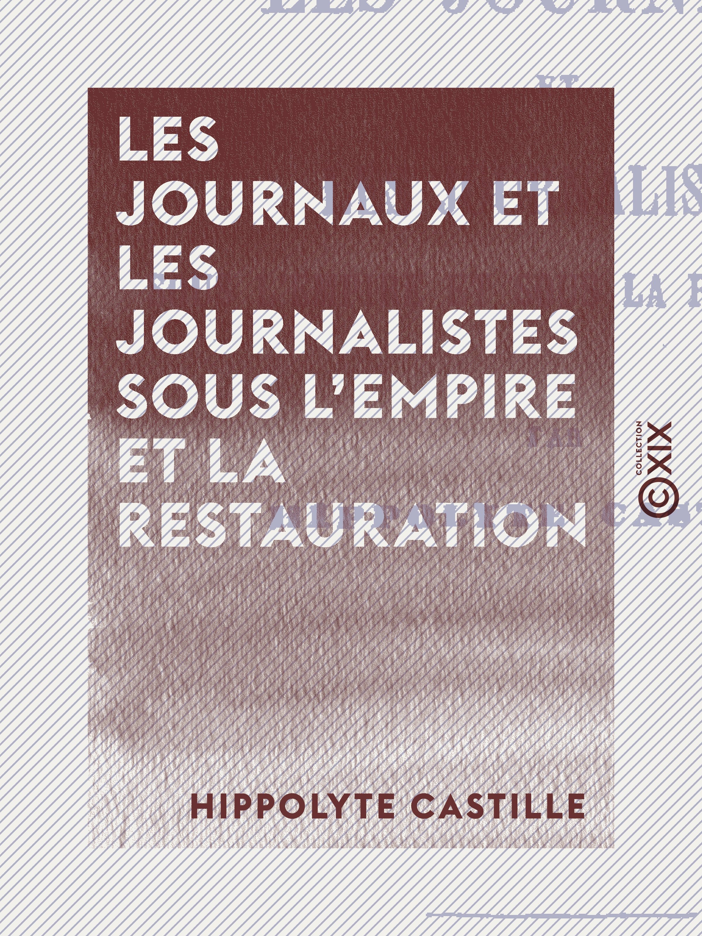 ebook cover of Les Journaux et les Journalistes sous l'Empire et la Restauration, by Hippolyte Castille