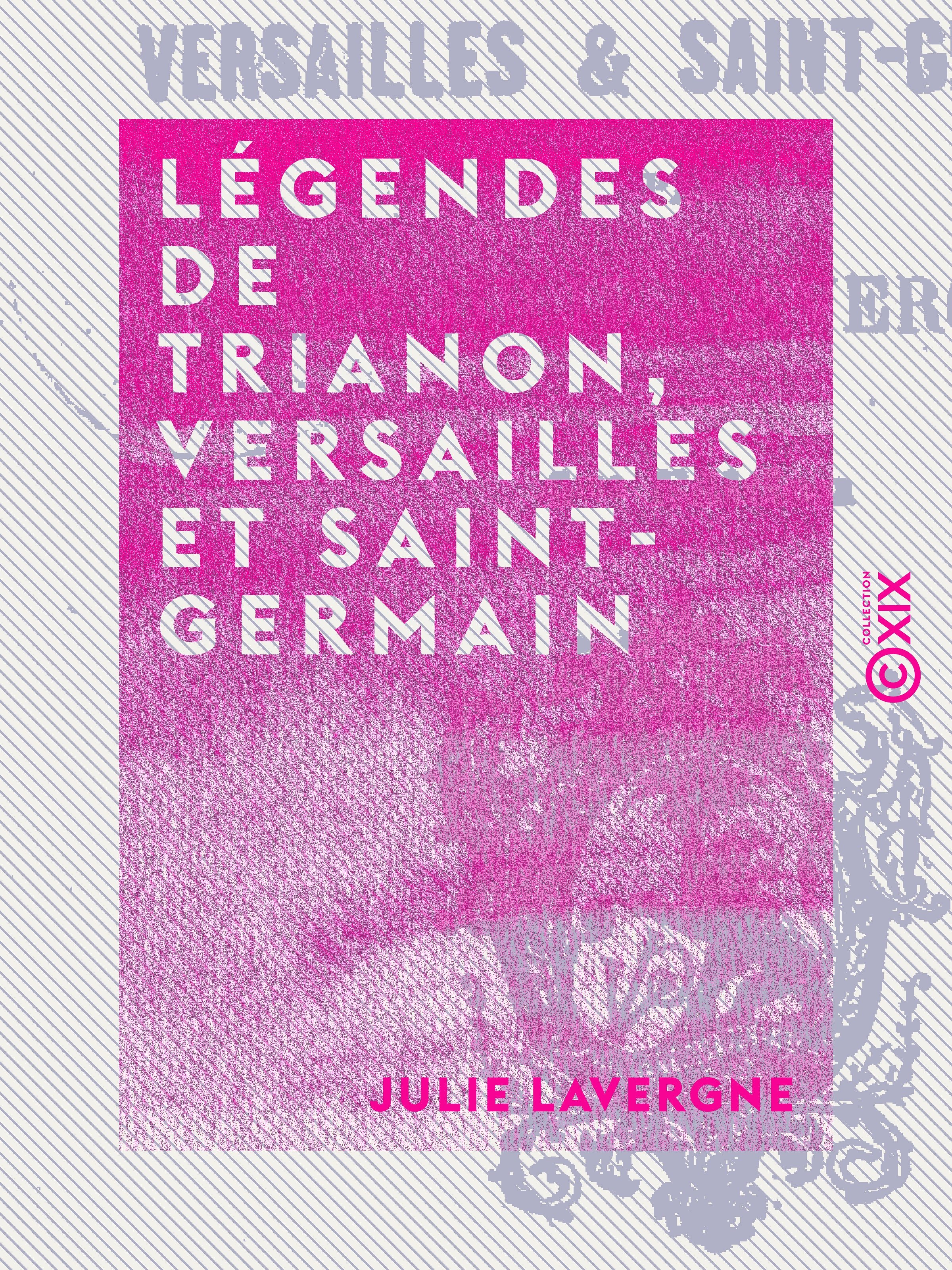 Couverture ebook de Légendes de Trianon, Versailles et Saint-Germain, de Julie Lavergne