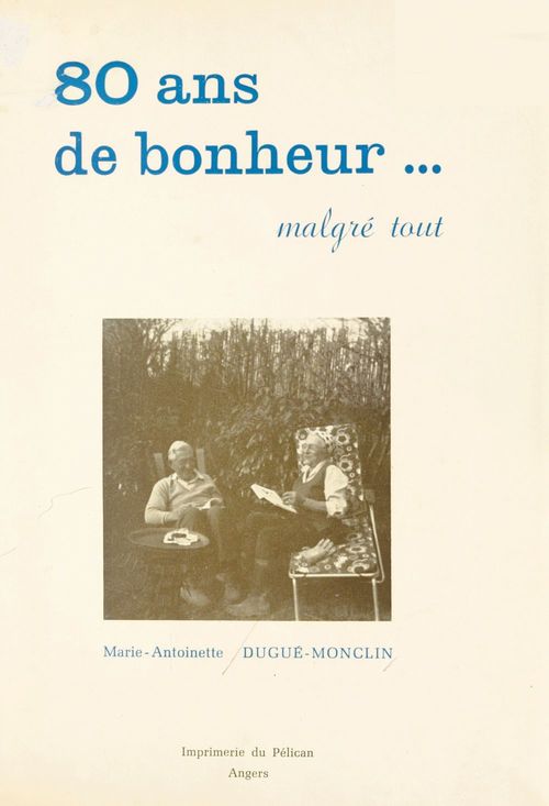 Couverture ebook de 80 ans de bonheur, malgré tout, de Marie-Antoinette Dugue-Monclin