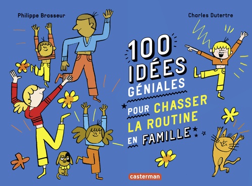 Couverture ebook de 100 idées géniales pour chasser la routine en famille, de Philippe Brasseur, Charles Dutertre