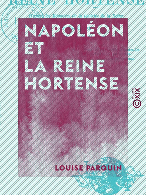 Couverture ebook de Napoléon et la reine Hortense, de Louise Parquin