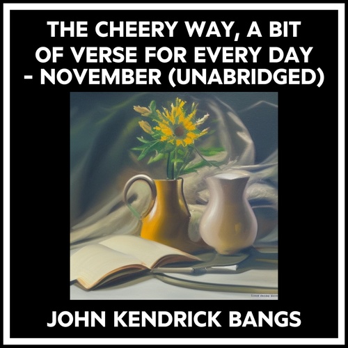 Couverture audiobook de The Cheery Way, A Bit Of Verse For Every Day - November (Unabridged), de John Kendrick Bangs