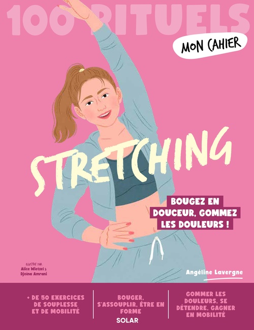 Couverture ebook de Mon Cahier 100 rituels Stretching - Bougez en douceur, gommez les douleurs !, de Angéline Lavergne