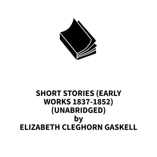 Couverture audiobook de Short stories (Early works 1837-1852) (UNABRIDGED), de Elizabeth Cleghorn Gaskell