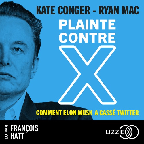 audiobook cover of Plainte contre X - Comment Elon Musk a cassé Twitter, by Kate Conger, Ryan Mac