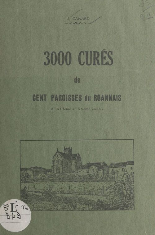 Couverture ebook de 3000 curés de cent paroisses du Roannais du XIIIe au XXe siècles, de Jean Canard