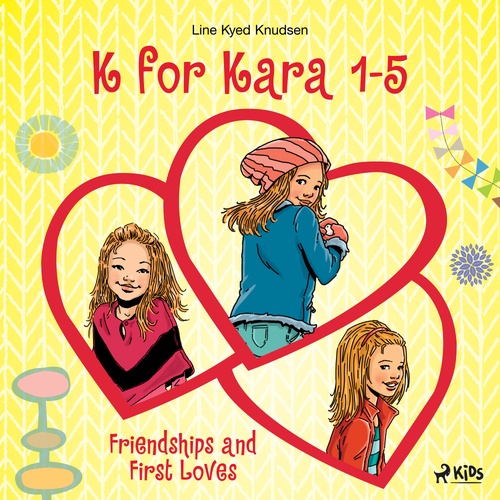 audiobook cover of K for Kara 1-5. Friendships and First Loves, by Line Kyed Knudsen