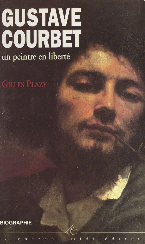 Couverture ebook de Gustave Courbet, un peintre en liberté, de Gilles Plazy