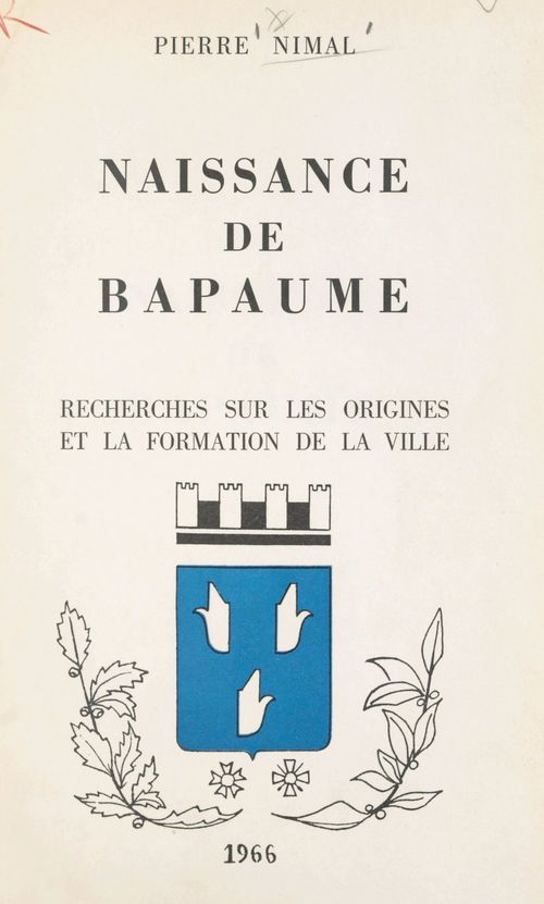Couverture ebook de Naissance de Bapaume : recherches sur les origines et la formation de la ville, de Pierre Nimal