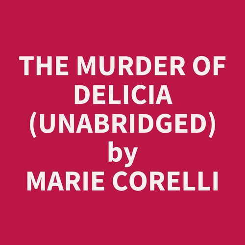 Couverture audiobook de The Murder of Delicia (UNABRIDGED), de Marie Corelli