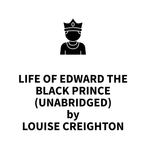 audiobook cover of Life of Edward the Black Prince (UNABRIDGED), by Louise Creighton