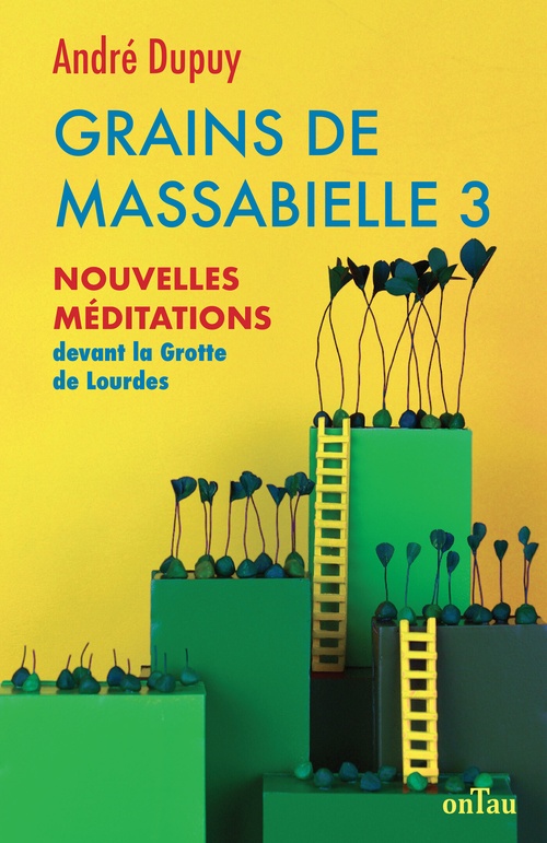 Couverture ebook de Grains de Massabielle 3 : Nouvelles méditations devant la Grotte de Lourdes, de André Dupuy