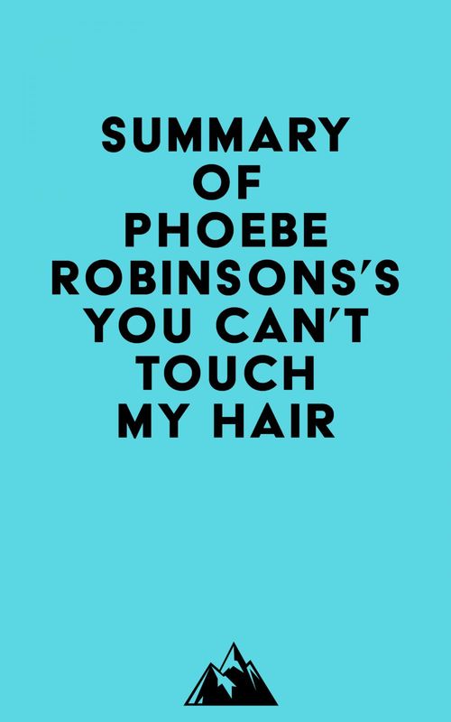 Couverture ebook de Summary of Phoebe Robinsons's You Can't Touch My Hair, de Everest Media