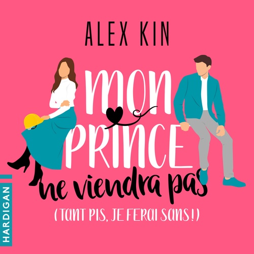audiobook cover of Mon prince ne viendra pas (tant pis, je ferais sans !), by Alex Kin