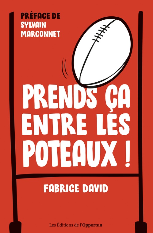 Couverture ebook de Prends ça entre les poteaux !, de Fabrice David