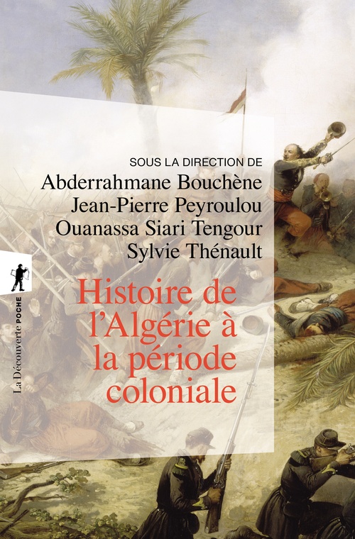 Couverture ebook de Histoire de l'Algérie à la période coloniale, 1830 -1962, de Collectif, Abderrahmane Bouchène, Jean-Pierre Peyroulou, Ouanassa Siari Tengour, Sylvie Thénault