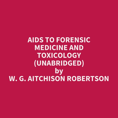 Couverture audiobook de Aids to Forensic Medicine and Toxicology (Unabridged), de W. G. Aitchison Robertson