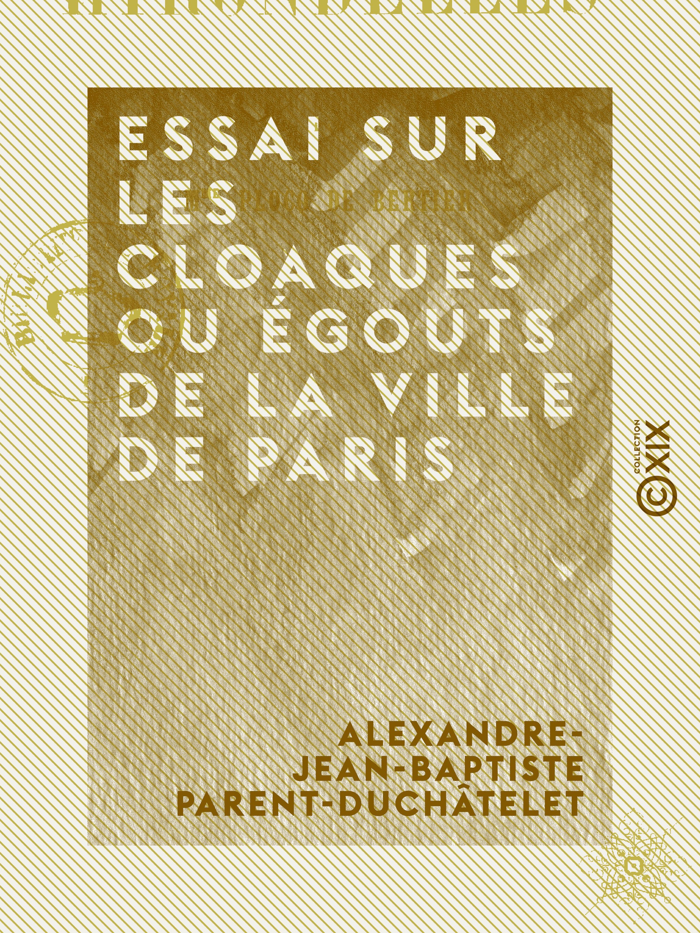 Couverture ebook de Essai sur les cloaques ou égouts de la ville de Paris, de Alexandre-Jean-Baptiste Parent-Duchatele