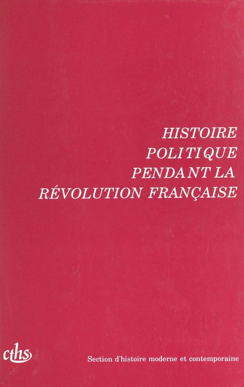 Couverture ebook de Actes des 115e et 116e Congrès nationaux des sociétés savantes (2). Histoire politique pendant la Révolution française. Avignon 1990 et Chambéry 1991, de Collectif