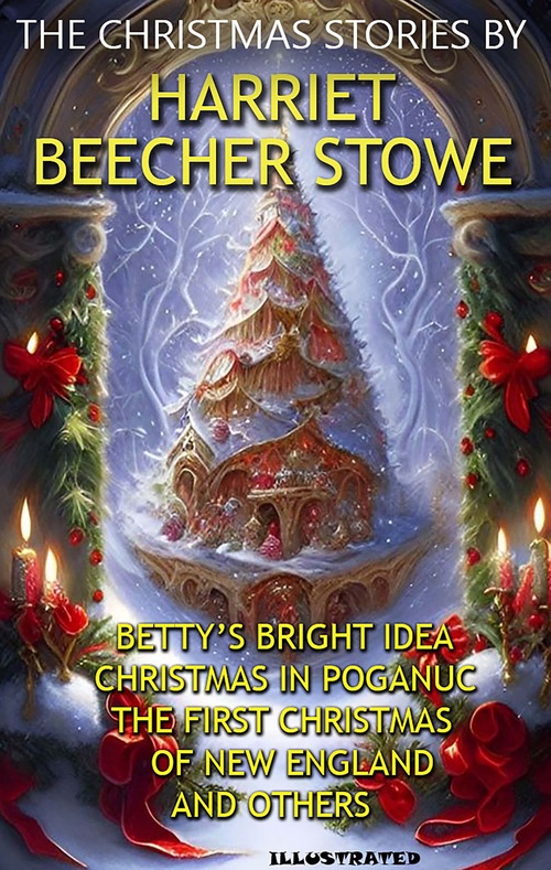ebook cover of The Christmas Stories by Harriet Beecher Stowe, by Harriet Beecher Stowe