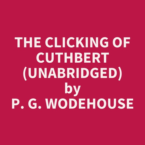 audiobook cover of The Clicking of Cuthbert (Unabridged), by P. G. Wodehouse