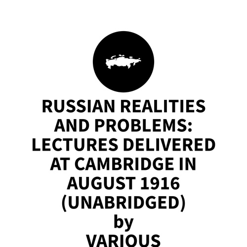 Couverture audiobook de Russian Realities and Problems: Lectures delivered at Cambridge in August 1916 (UNABRIDGED), de Various Various