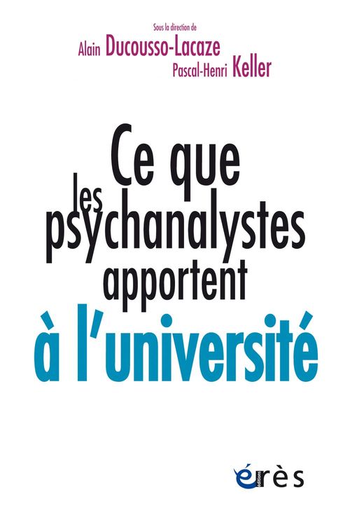 Couverture ebook de Ce que les psychanalystes apportent à l'université, de Collectif, Pascal-Henri Keller, Alain Ducousso-lacaze