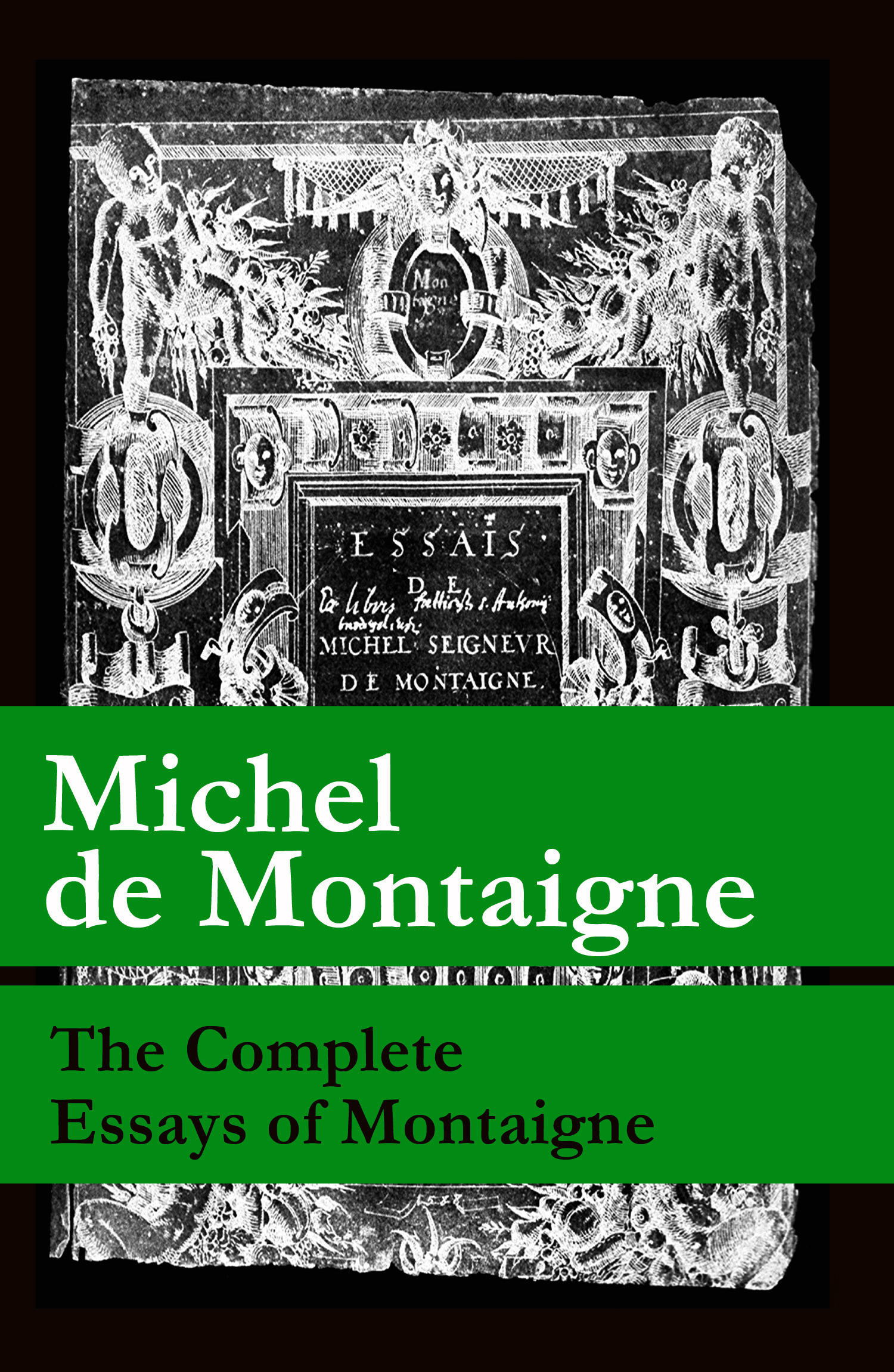 ebook cover of The Complete Essays of Montaigne (107 annotated essays in 1 eBook + The Life of Montaigne + The Letters of Montaigne), by Michel de Montaigne