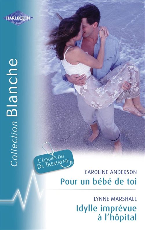 Couverture ebook de Pour un bébé de toi - Idylle imprévue à l'hôpital (Harlequin Blanche), de Caroline Anderson, Lynne Marshall