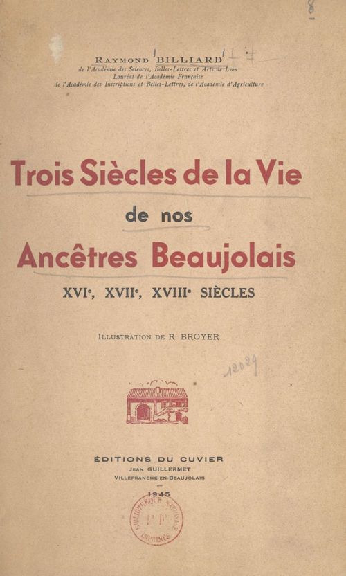 Couverture ebook de Trois siècles de la vie de nos ancêtres beaujolais : XVIe, XVIIe, XVIIIe siècles, de Raymond Billiard