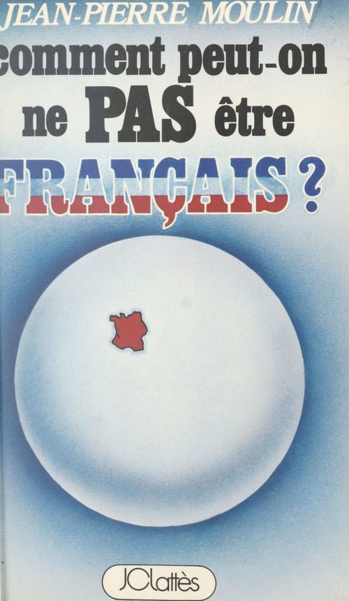 Couverture ebook de Comment peut-on ne pas être français ?, de Jean-pierre Moulin